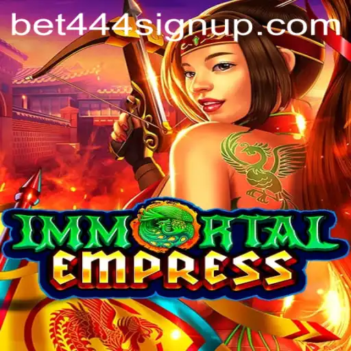Discover the Thrilling World of ImmortalEmpress and the Excitement of Bet444 Sign Up